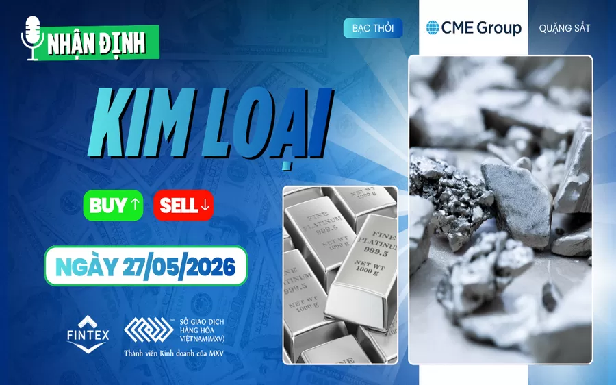 NHẬN ĐỊNH THỊ TRƯỜNG KIM LOẠI NGÀY 27/05/2026